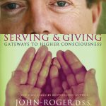 Serving & Giving - Gateways to Higher Consciousness